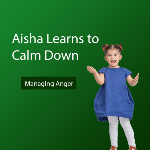 Aisha Learns to Calm Down: Managing Anger the Islamic Way for Your Little Ones